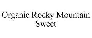 ORGANIC ROCKY MOUNTAIN SWEET