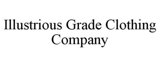 ILLUSTRIOUS GRADE CLOTHING COMPANY