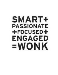 SMART, PASSIONATE, FOCUSED, ENGAGED, WONK