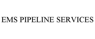 EMS PIPELINE SERVICES