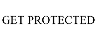 GET PROTECTED