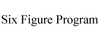 SIX FIGURE PROGRAM