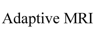 ADAPTIVE MRI