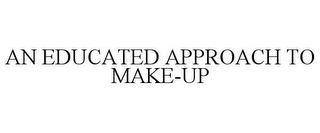 AN EDUCATED APPROACH TO MAKE-UP