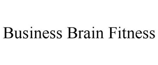 BUSINESS BRAIN FITNESS