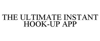 THE ULTIMATE INSTANT HOOK-UP APP