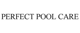 PERFECT POOL CARE