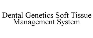 DENTAL GENETICS SOFT TISSUE MANAGEMENT SYSTEM