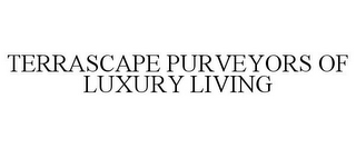 TERRASCAPE PURVEYORS OF LUXURY LIVING