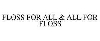 FLOSS FOR ALL & ALL FOR FLOSS