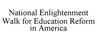 NATIONAL ENLIGHTENMENT WALK FOR EDUCATION REFORM IN AMERICA