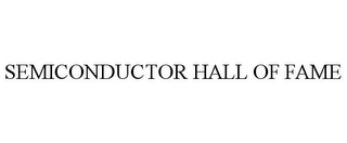 SEMICONDUCTOR HALL OF FAME