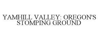 YAMHILL VALLEY: OREGON'S STOMPING GROUND