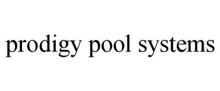 PRODIGY POOL SYSTEMS
