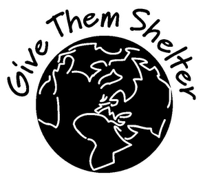 GIVE THEM SHELTER