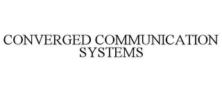 CONVERGED COMMUNICATION SYSTEMS