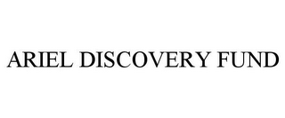 ARIEL DISCOVERY FUND