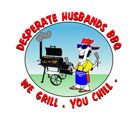 WE GRILL. YOU CHILL. DESPERATE HUSBANDS BBQ