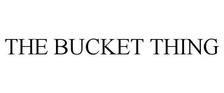 THE BUCKET THING