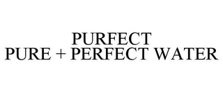 PURFECT PURE + PERFECT WATER