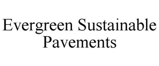 EVERGREEN SUSTAINABLE PAVEMENTS