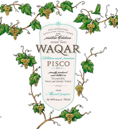 FIVE GENERATIONS DISTILLING PISCO UNDERTHE PRISTINE CHILEAN DESERT SKIES WAQAR ARTISAN-MADE PREMIUM PISCO D.O. PROUDLY PRODUCED AND BOTTLED IN TULAHUEN. VALLE DE LIMARI, CHILE FROM MUSCAT GRAPES ALC/40% (80 PROOF) 750 ML