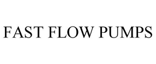 FAST FLOW PUMPS