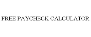 FREE PAYCHECK CALCULATOR