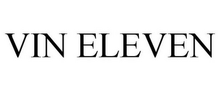VIN ELEVEN
