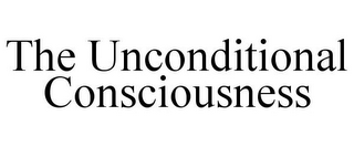 THE UNCONDITIONAL CONSCIOUSNESS