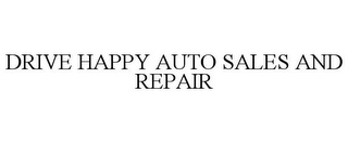 DRIVE HAPPY AUTO SALES AND REPAIR