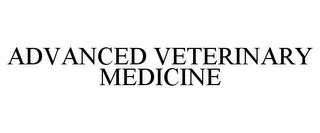 ADVANCED VETERINARY MEDICINE