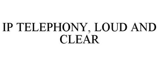 IP TELEPHONY, LOUD AND CLEAR