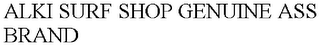 ALKI SURF SHOP GENUINE ASS BRAND
