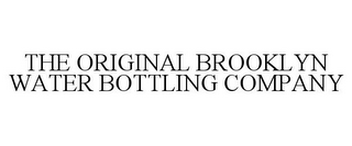 THE ORIGINAL BROOKLYN WATER BOTTLING COMPANY