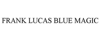 FRANK LUCAS BLUE MAGIC