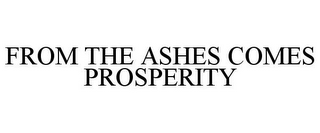 FROM THE ASHES COMES PROSPERITY