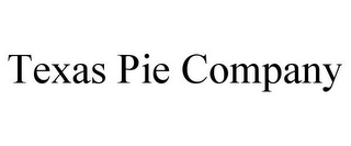 TEXAS PIE COMPANY