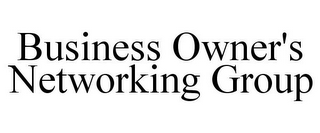 BUSINESS OWNER'S NETWORKING GROUP