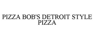 PIZZA BOB'S DETROIT STYLE PIZZA