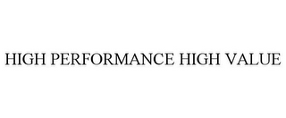 HIGH PERFORMANCE HIGH VALUE