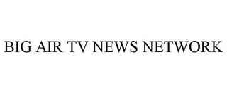 BIG AIR TV NEWS NETWORK