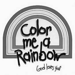 COLOR ME A RAINBOW GOD LOVES YOU!