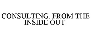 CONSULTING. FROM THE INSIDE OUT.