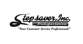 STEP SAVER, INC. TRANSPORTATION "YOUR CUSTOMER SERVICE PROFESSIONALS"