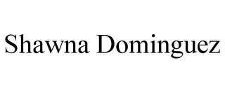SHAWNA DOMINGUEZ