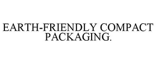 EARTH-FRIENDLY COMPACT PACKAGING.