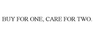 BUY FOR ONE, CARE FOR TWO.