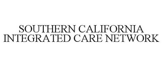 SOUTHERN CALIFORNIA INTEGRATED CARE NETWORK
