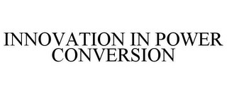 INNOVATION IN POWER CONVERSION
